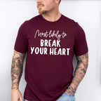 Most Likely To Break Your Heart - Wedding Crew Unisex Crewneck T-Shirt Sweatshirt Hoodie