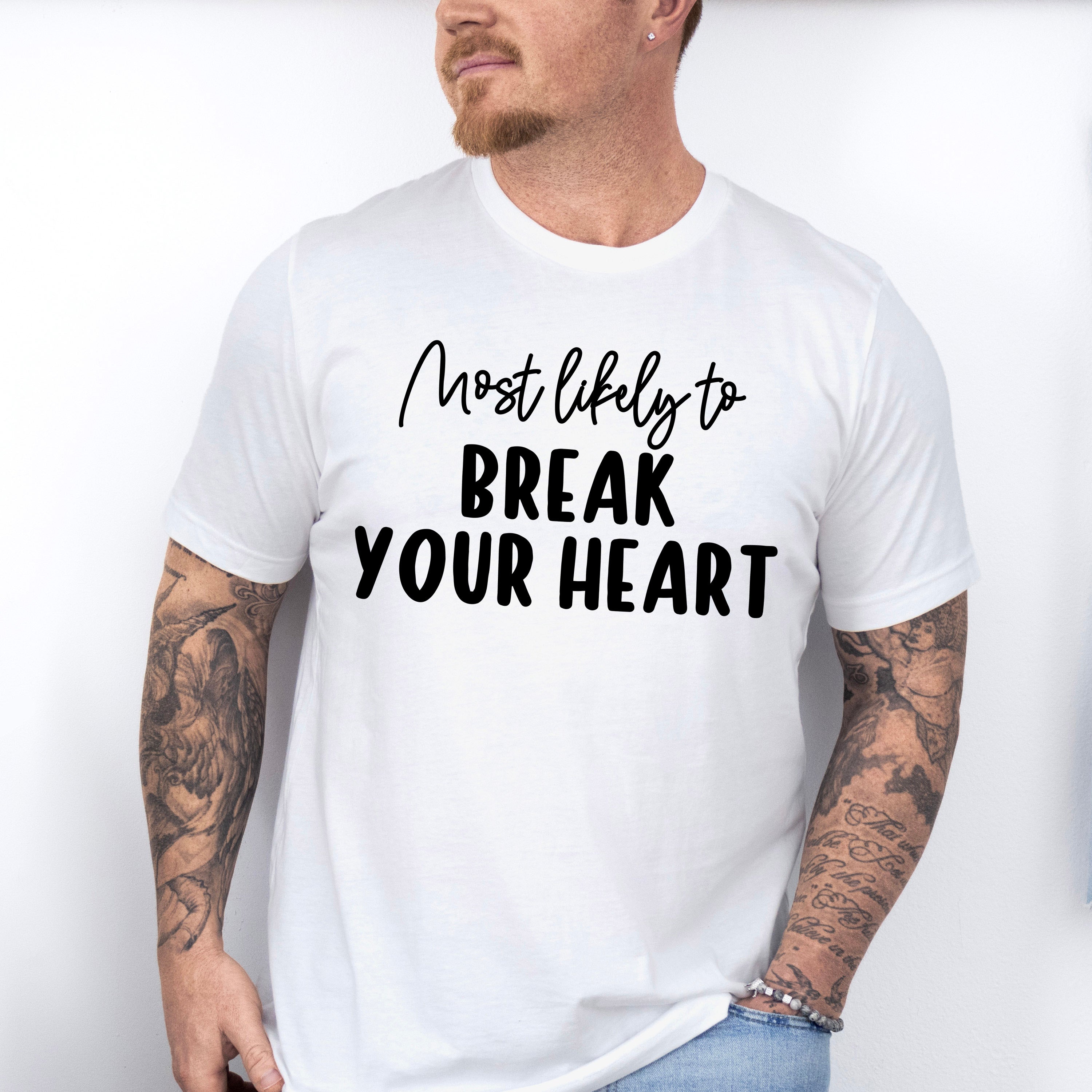 Most Likely To Break Your Heart - Wedding Crew Unisex Crewneck T-Shirt Sweatshirt Hoodie