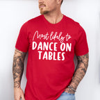 Most Likely To Dance On Tables - Wedding Crew Unisex Crewneck T-Shirt Sweatshirt Hoodie