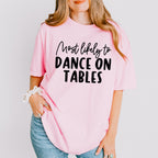 Most Likely To Dance On Tables - Wedding Crew Unisex Crewneck T-Shirt Sweatshirt Hoodie