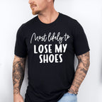Most Likely To Lose My Shoes - Wedding Crew Unisex Crewneck T-Shirt Sweatshirt Hoodie