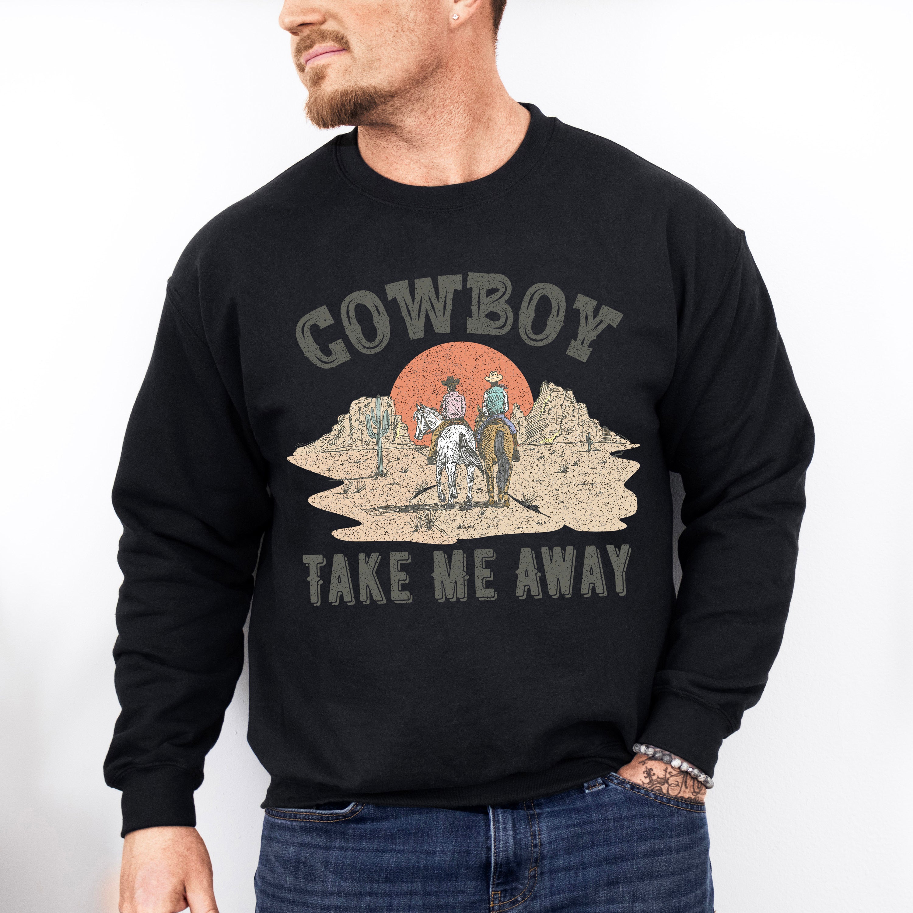 Cowboy Take Me Away Design - Western Unisex Crewneck T-Shirt Sweatshirt Hoodie