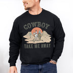 Cowboy Take Me Away Design - Western Unisex Crewneck T-Shirt Sweatshirt Hoodie