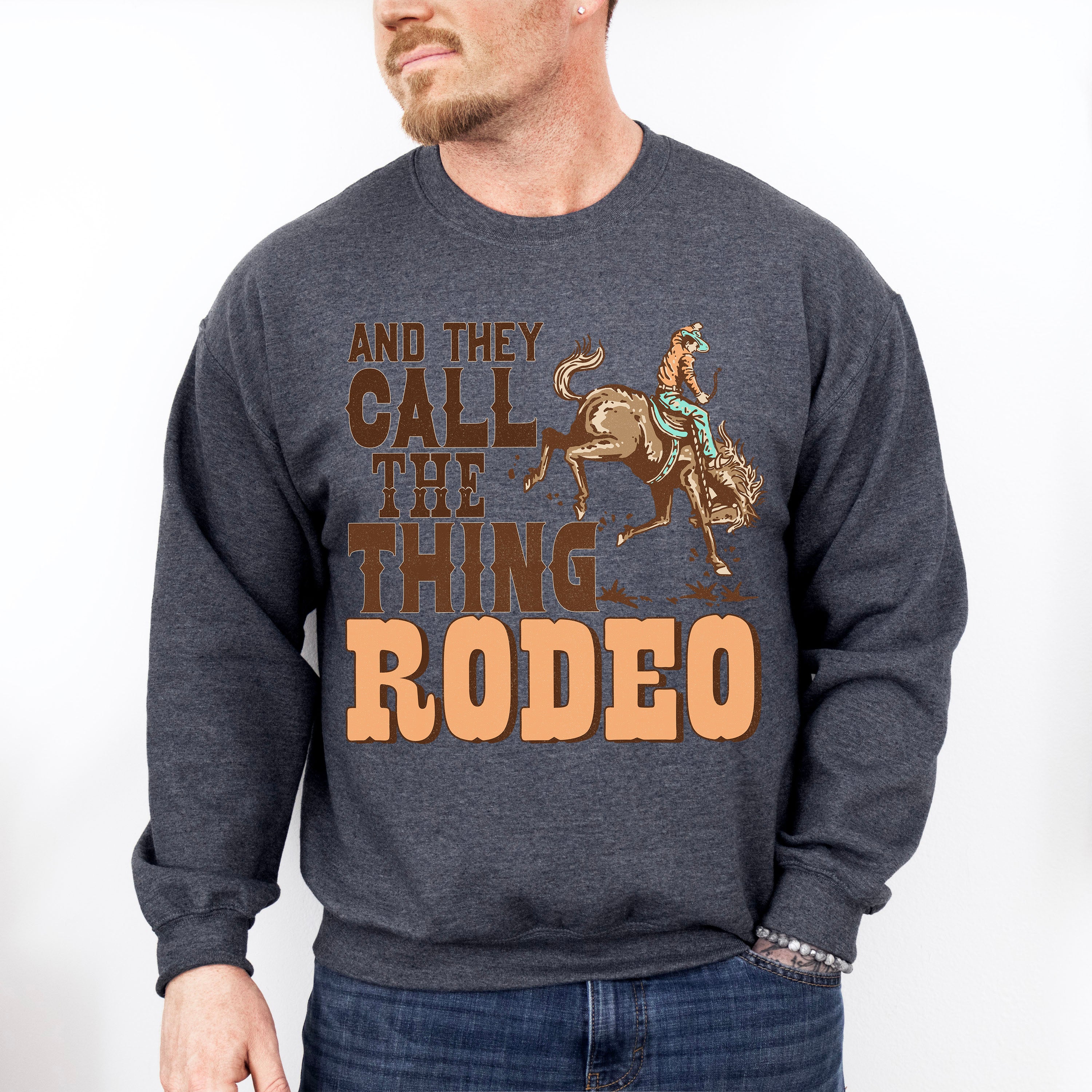 And They Call The Thing Rodeo Design - Western Unisex Crewneck T-Shirt Sweatshirt Hoodie