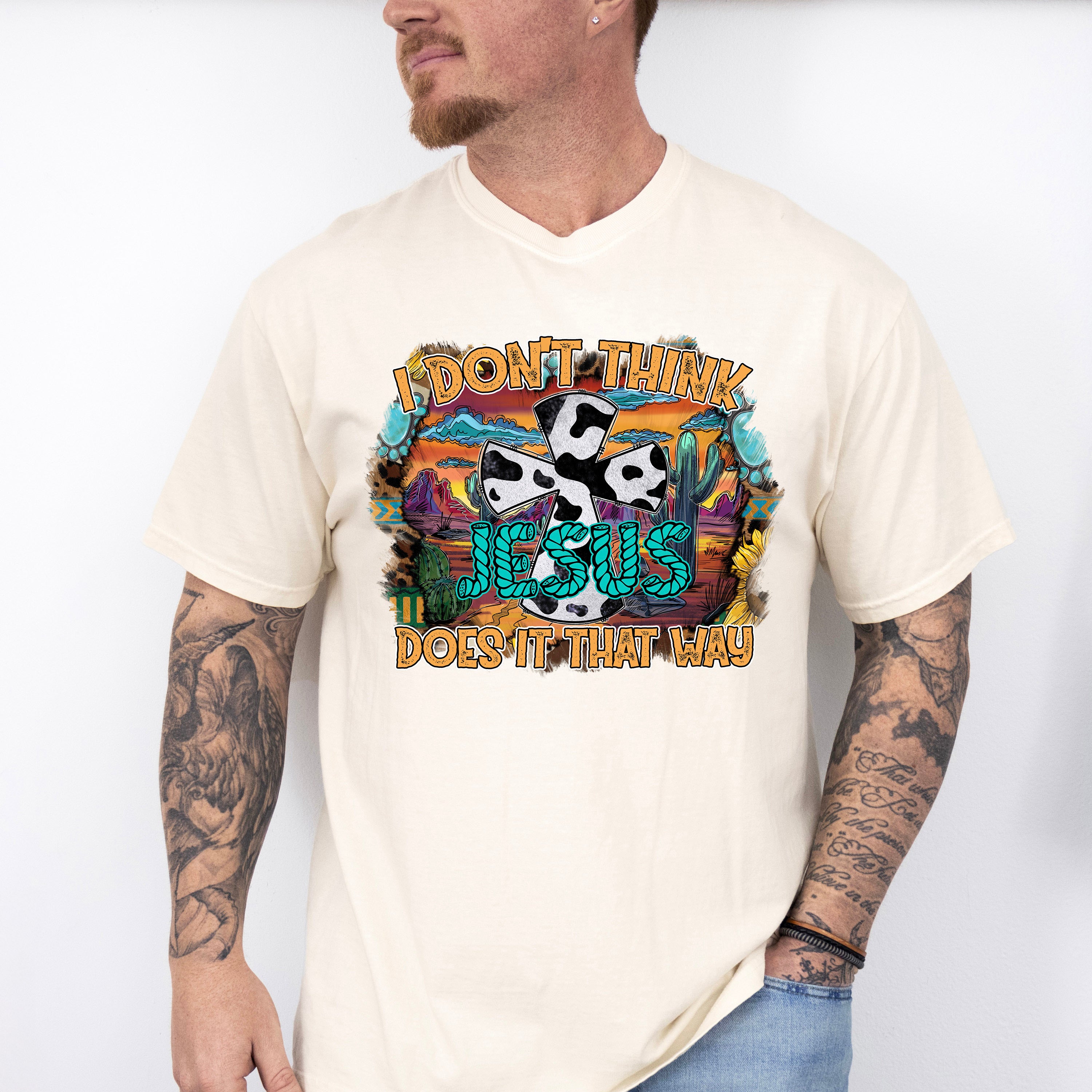 I Don't Think Jesus Does It That Way Design - Western Unisex Crewneck T-Shirt Sweatshirt Hoodie