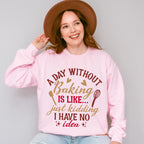 A Day Without Baking - Cooking Unisex Crewneck T-Shirt Sweatshirt Hoodie