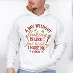 A Day Without Baking - Cooking Unisex Crewneck T-Shirt Sweatshirt Hoodie