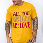 All You Knead Is Love - Cooking Unisex Crewneck T-Shirt Sweatshirt Hoodie