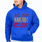 All You Knead Is Love - Cooking Unisex Crewneck T-Shirt Sweatshirt Hoodie
