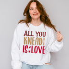 All You Knead Is Love - Cooking Unisex Crewneck T-Shirt Sweatshirt Hoodie