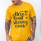 Never Trust A Skinny Cook - Cooking Unisex Crewneck T-Shirt Sweatshirt Hoodie