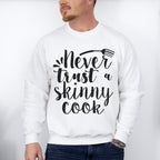Never Trust A Skinny Cook - Cooking Unisex Crewneck T-Shirt Sweatshirt Hoodie