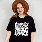 Thinking About Dance - Dancing Unisex Crewneck T-Shirt Sweatshirt Hoodie