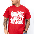 Thinking About Dance - Dancing Unisex Crewneck T-Shirt Sweatshirt Hoodie