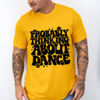 Thinking About Dance - Dancing Unisex Crewneck T-Shirt Sweatshirt Hoodie