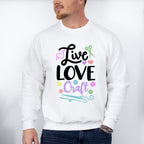 Live Love Craft - Crafting Unisex Crewneck T-Shirt Sweatshirt Hoodie