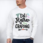 I'd Rather Be Crafting - Crafting Unisex Crewneck T-Shirt Sweatshirt Hoodie