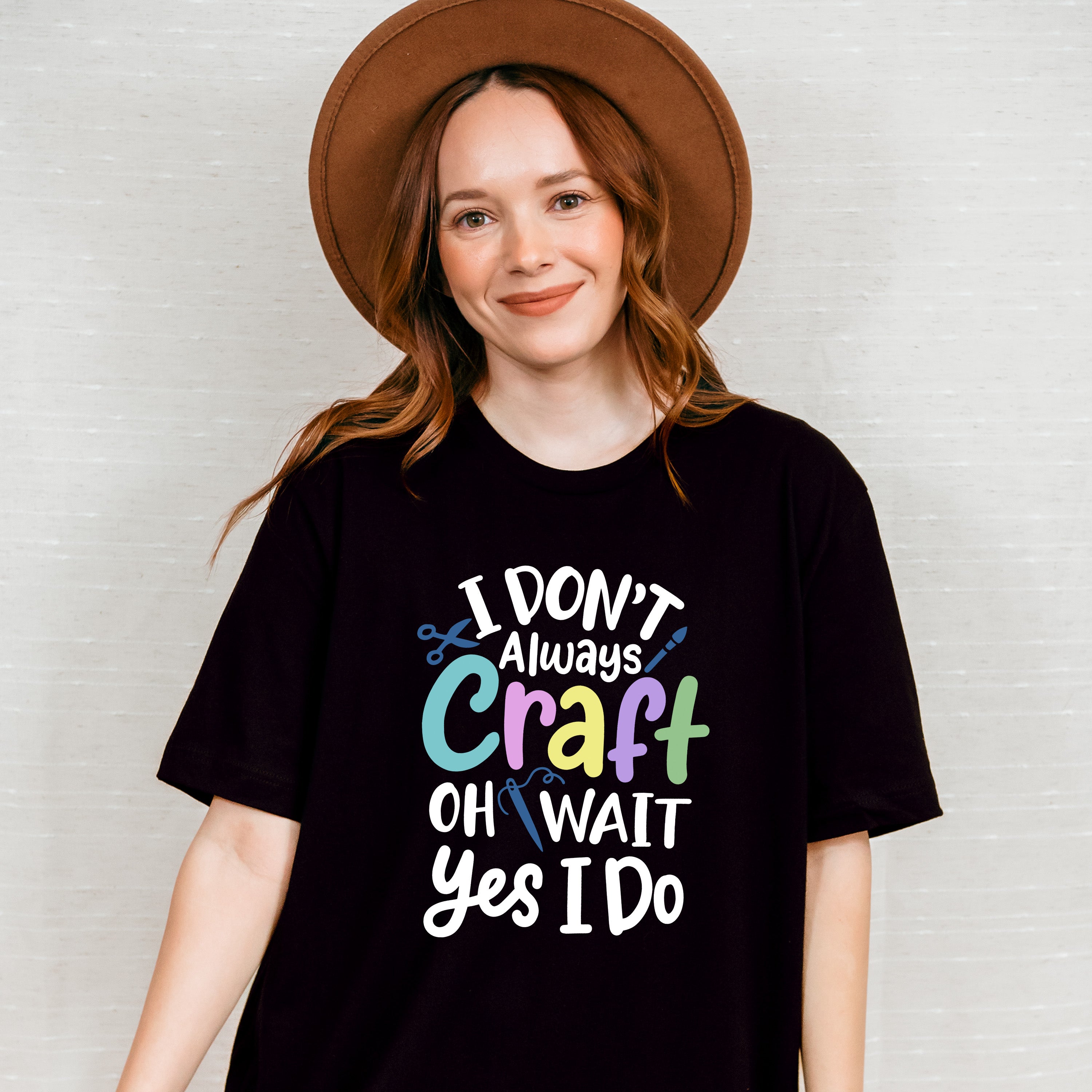 I Don't Always Craft - Crafting Unisex Crewneck T-Shirt Sweatshirt Hoodie