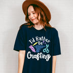 I'd Rather Be Crafting - Crafting Unisex Crewneck T-Shirt Sweatshirt Hoodie