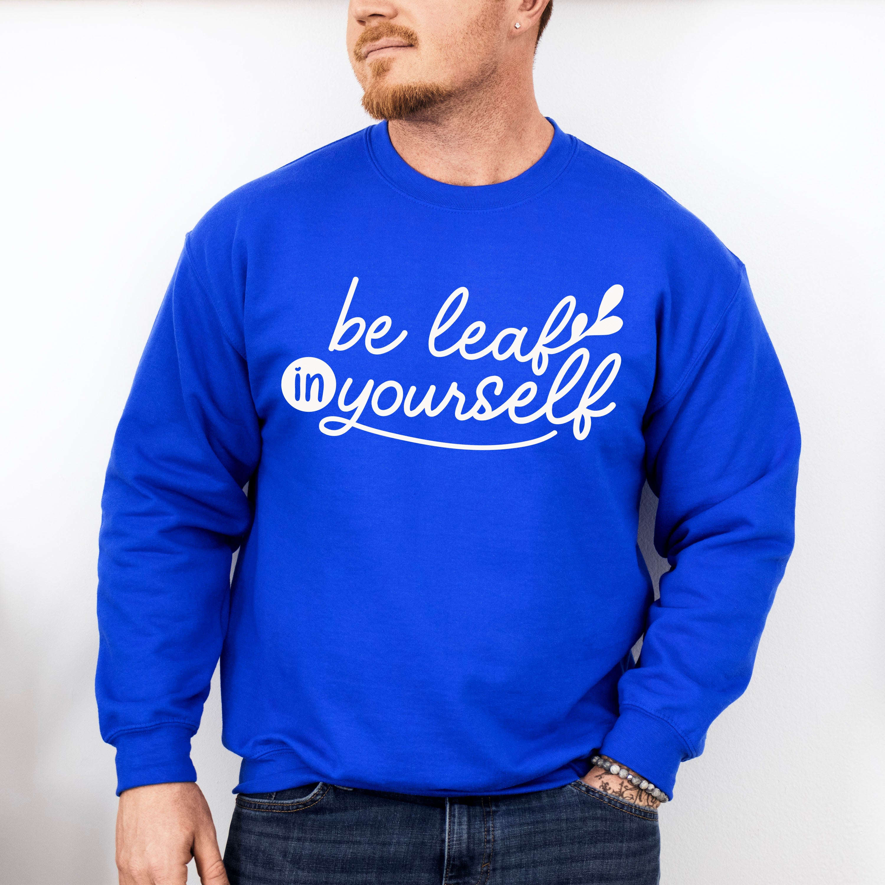 Be Leaf In Yourself - Plants Unisex Crewneck T-Shirt Sweatshirt Hoodie