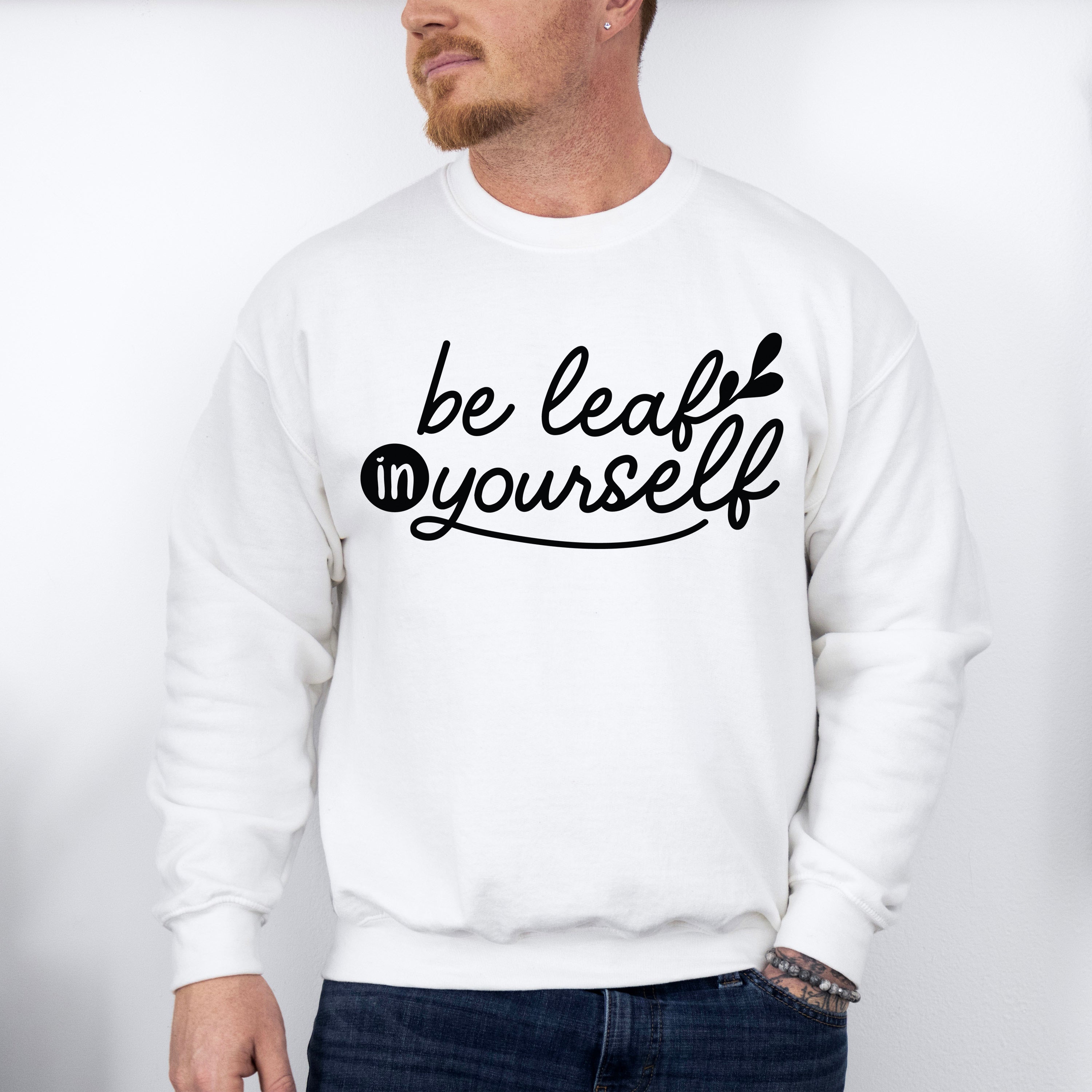 Be Leaf In Yourself - Plants Unisex Crewneck T-Shirt Sweatshirt Hoodie