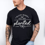 Bloom Where You Are Planted - Plants Unisex Crewneck T-Shirt Sweatshirt Hoodie