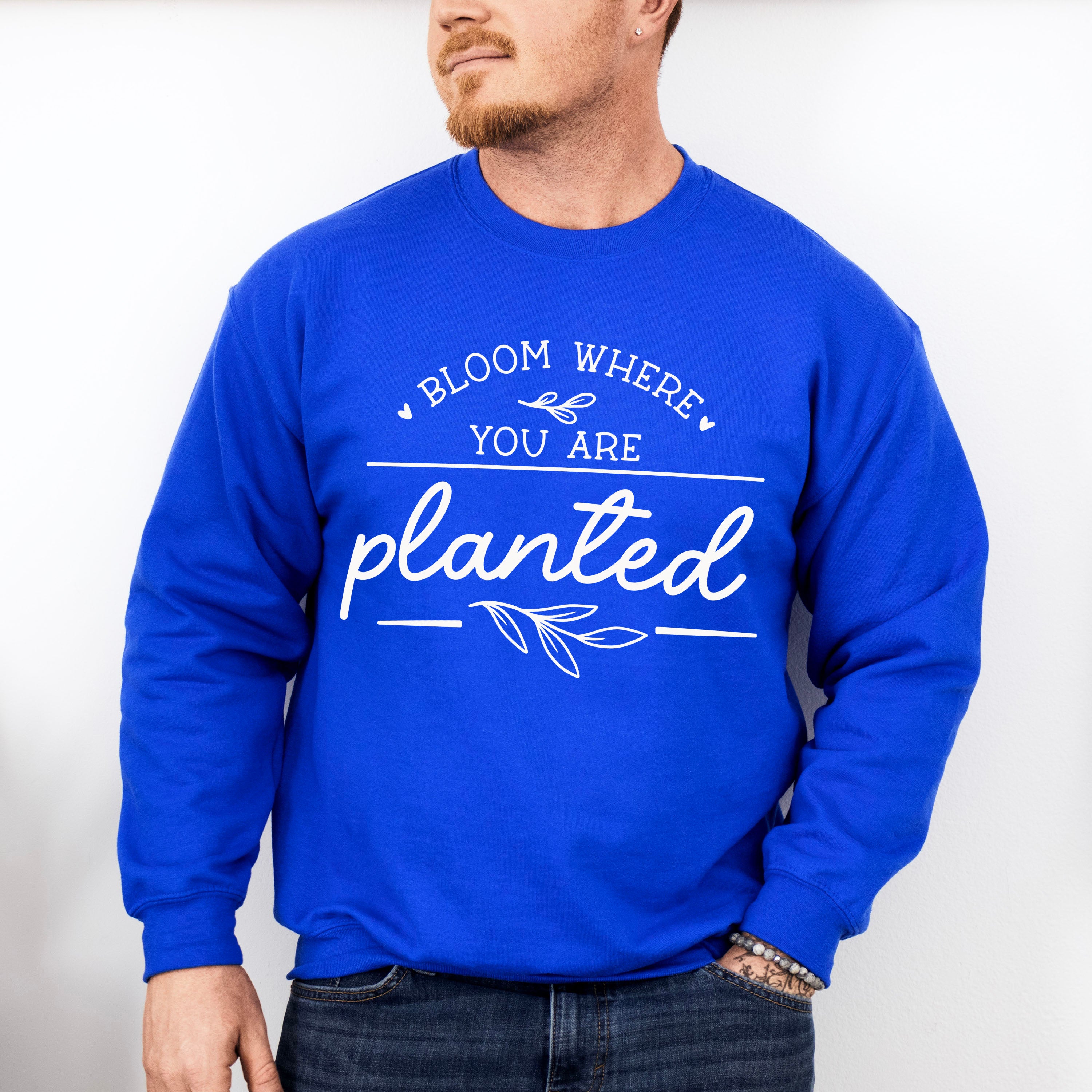 Bloom Where You Are Planted - Plants Unisex Crewneck T-Shirt Sweatshirt Hoodie