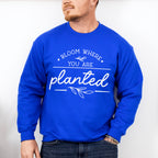 Bloom Where You Are Planted - Plants Unisex Crewneck T-Shirt Sweatshirt Hoodie
