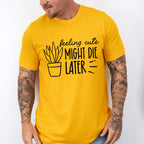 Might Die Later - Plants Unisex Crewneck T-Shirt Sweatshirt Hoodie