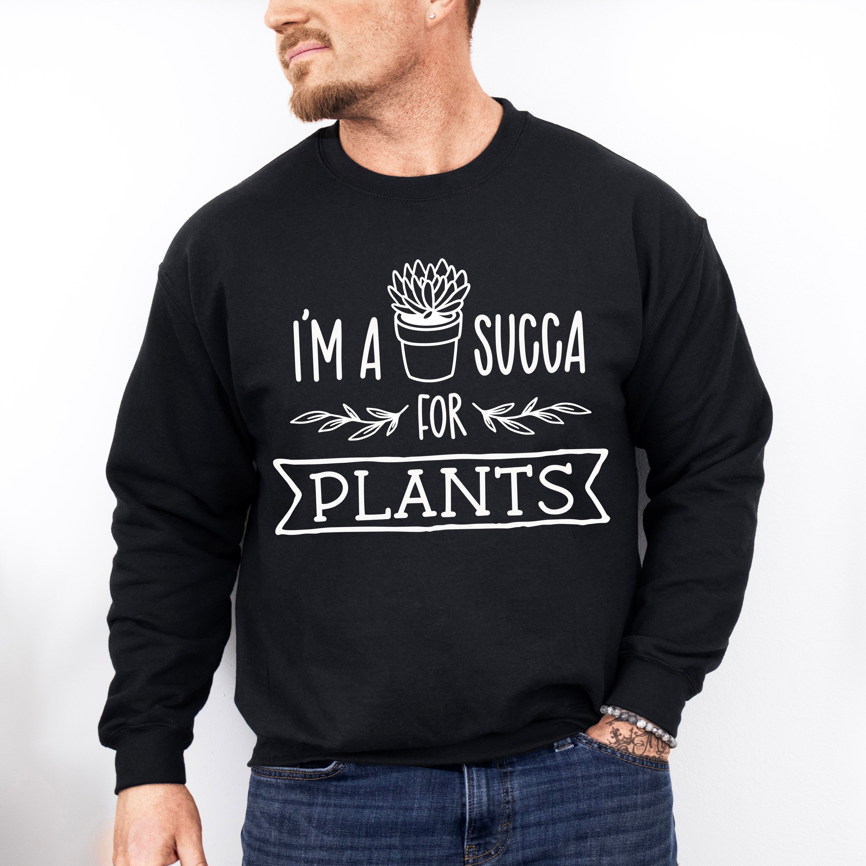 I'm A Succa For Plants - Plants Unisex Crewneck T-Shirt Sweatshirt Hoodie
