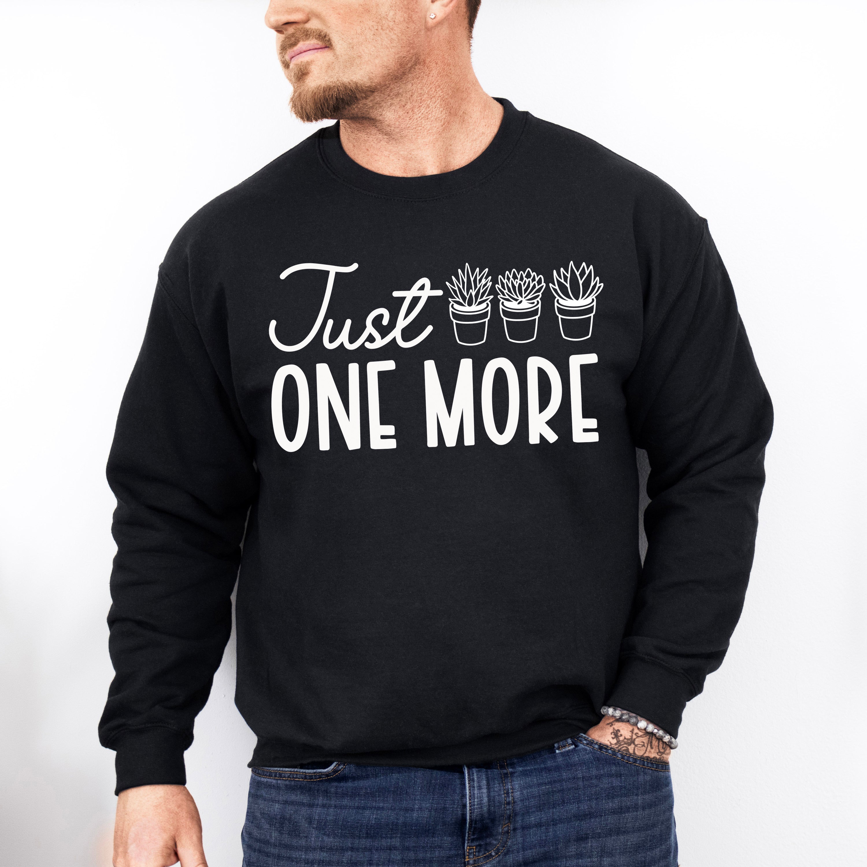 Just One More - Plants Unisex Crewneck T-Shirt Sweatshirt Hoodie
