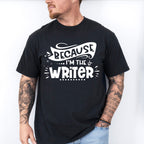 Because I'm The Writer - Writing Unisex Crewneck T-Shirt Sweatshirt Hoodie