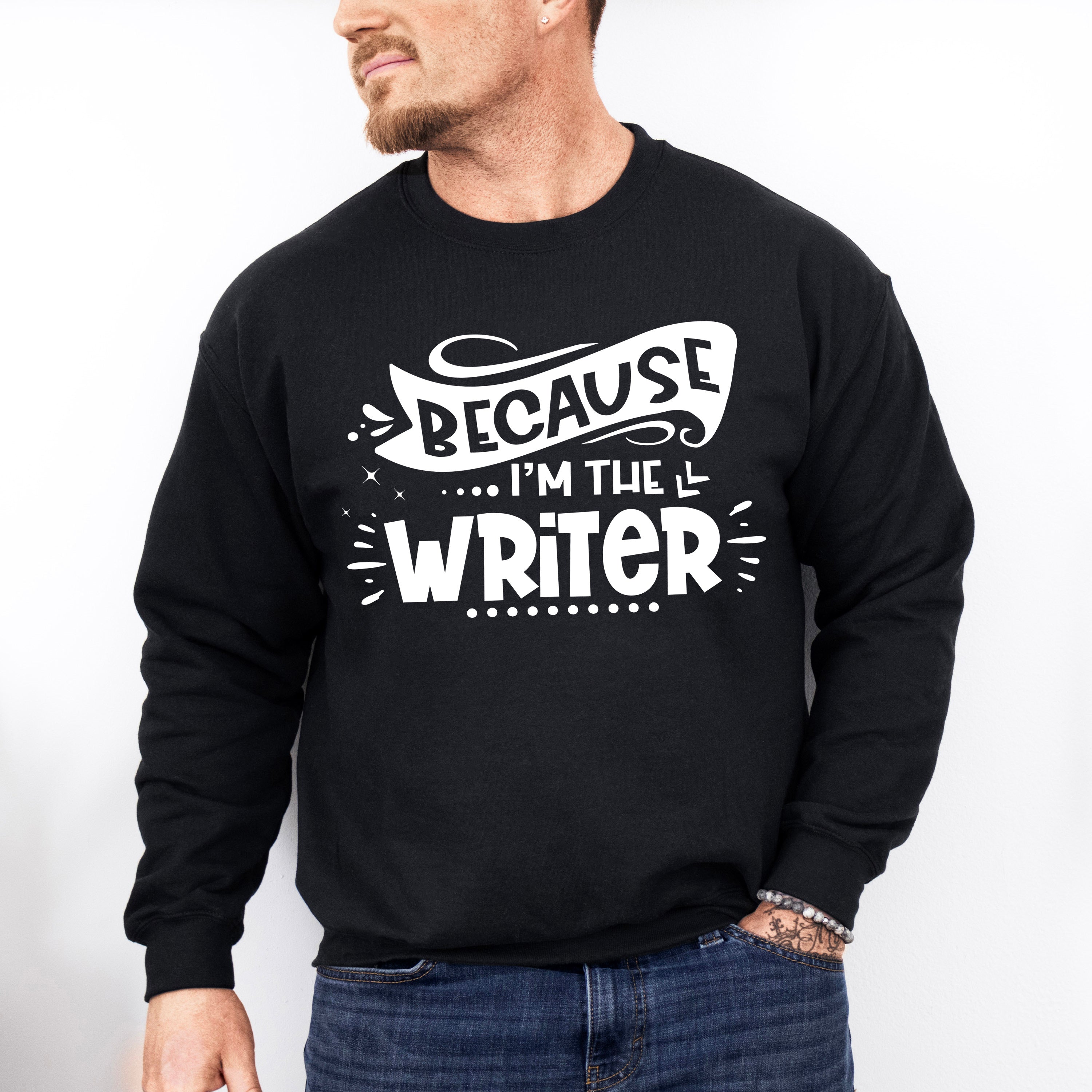 Because I'm The Writer - Writing Unisex Crewneck T-Shirt Sweatshirt Hoodie
