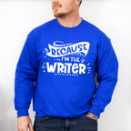 Because I'm The Writer - Writing Unisex Crewneck T-Shirt Sweatshirt Hoodie