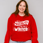 Because I'm The Writer - Writing Unisex Crewneck T-Shirt Sweatshirt Hoodie