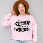 Because I'm The Writer - Writing Unisex Crewneck T-Shirt Sweatshirt Hoodie
