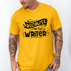 Because I'm The Writer - Writing Unisex Crewneck T-Shirt Sweatshirt Hoodie