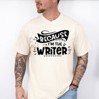 Because I'm The Writer - Writing Unisex Crewneck T-Shirt Sweatshirt Hoodie