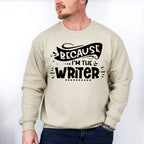 Because I'm The Writer - Writing Unisex Crewneck T-Shirt Sweatshirt Hoodie
