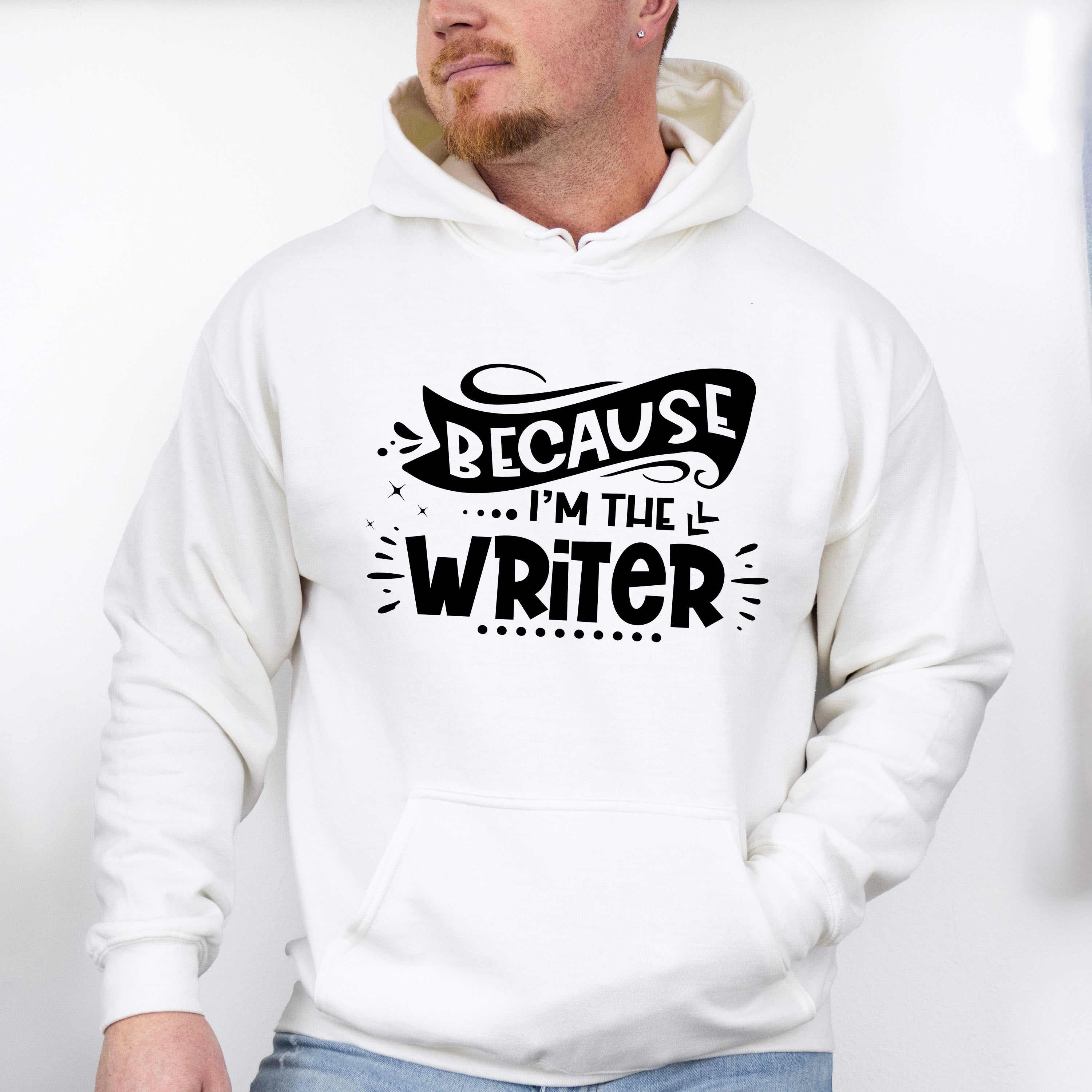 Because I'm The Writer - Writing Unisex Crewneck T-Shirt Sweatshirt Hoodie