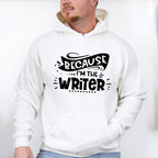 Because I'm The Writer - Writing Unisex Crewneck T-Shirt Sweatshirt Hoodie