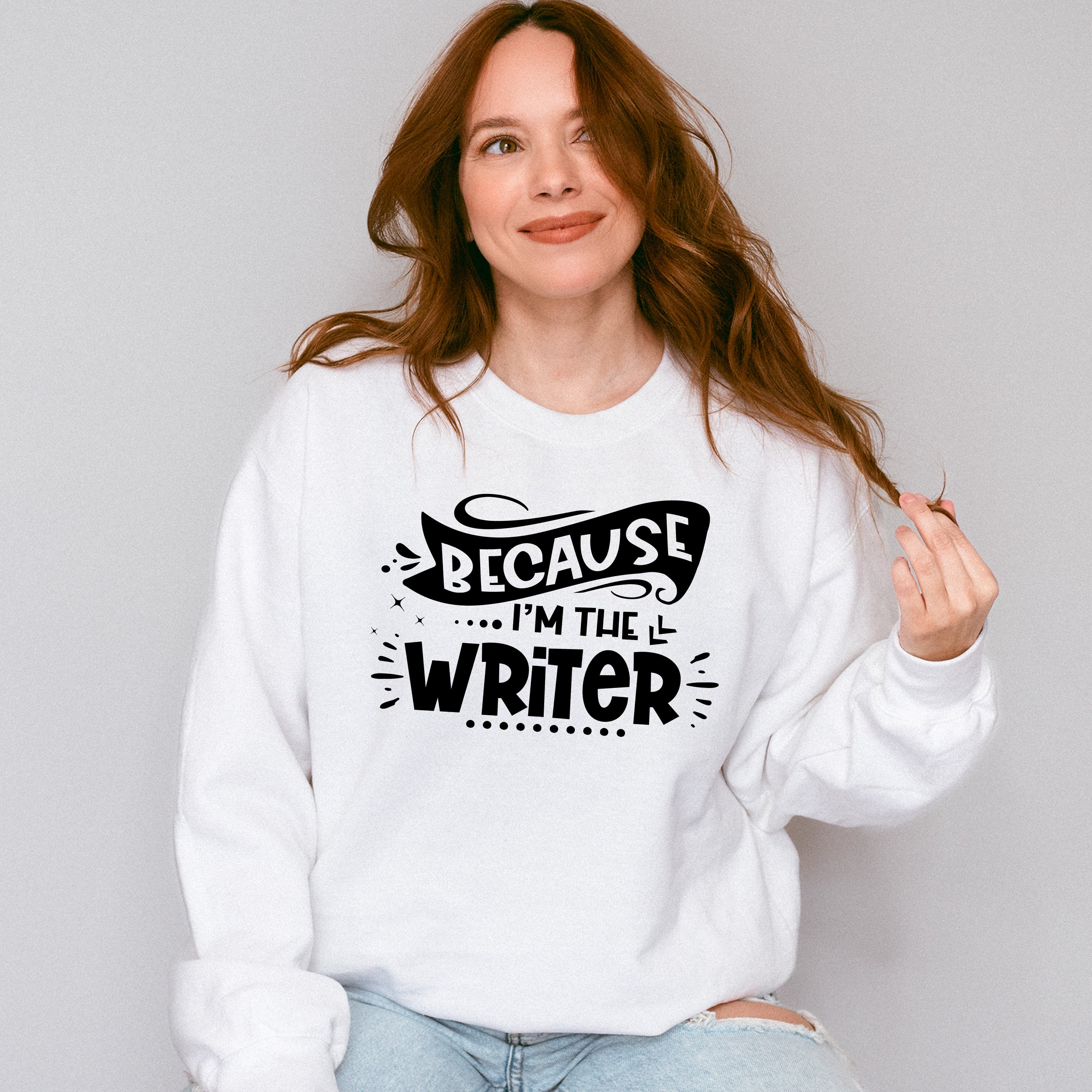 Because I'm The Writer - Writing Unisex Crewneck T-Shirt Sweatshirt Hoodie