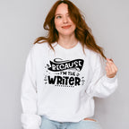 Because I'm The Writer - Writing Unisex Crewneck T-Shirt Sweatshirt Hoodie