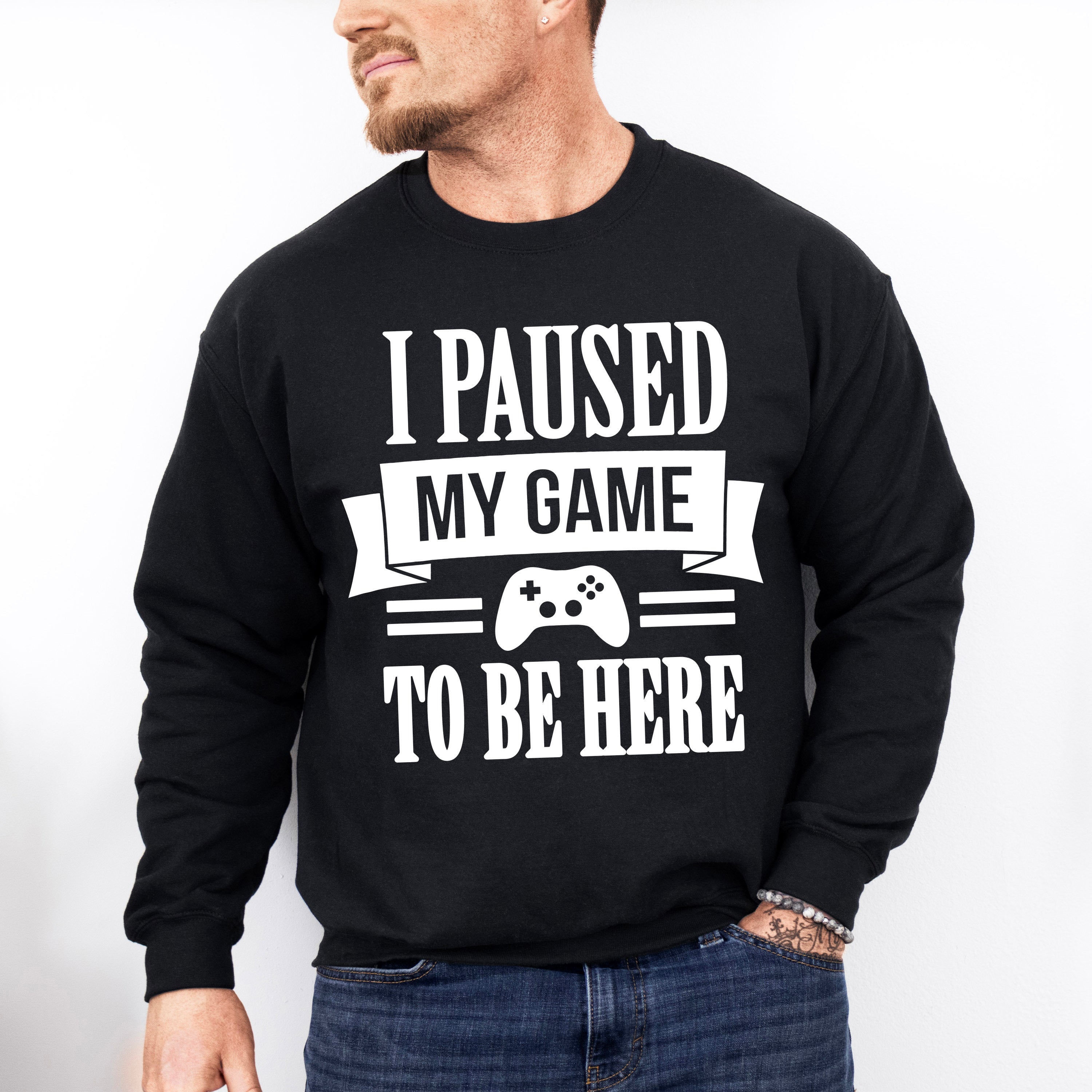 I Paused My Game - Video Games Unisex Crewneck T-Shirt Sweatshirt Hoodie