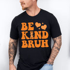 Be Kind Bruh - Anti Bullying Unisex Crewneck T-Shirt Sweatshirt Hoodie