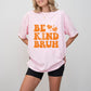 Be Kind Bruh - Anti Bullying Unisex Crewneck T-Shirt Sweatshirt Hoodie