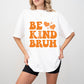 Be Kind Bruh - Anti Bullying Unisex Crewneck T-Shirt Sweatshirt Hoodie