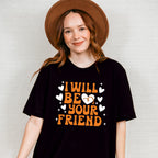 I Will Be Your Friend - Anti Bullying Unisex Crewneck T-Shirt Sweatshirt Hoodie