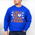 I Will Be Your Friend - Anti Bullying Unisex Crewneck T-Shirt Sweatshirt Hoodie