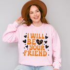 I Will Be Your Friend - Anti Bullying Unisex Crewneck T-Shirt Sweatshirt Hoodie